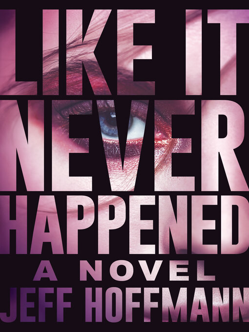 Title details for Like it Never Happened by Jeff Hoffmann - Available